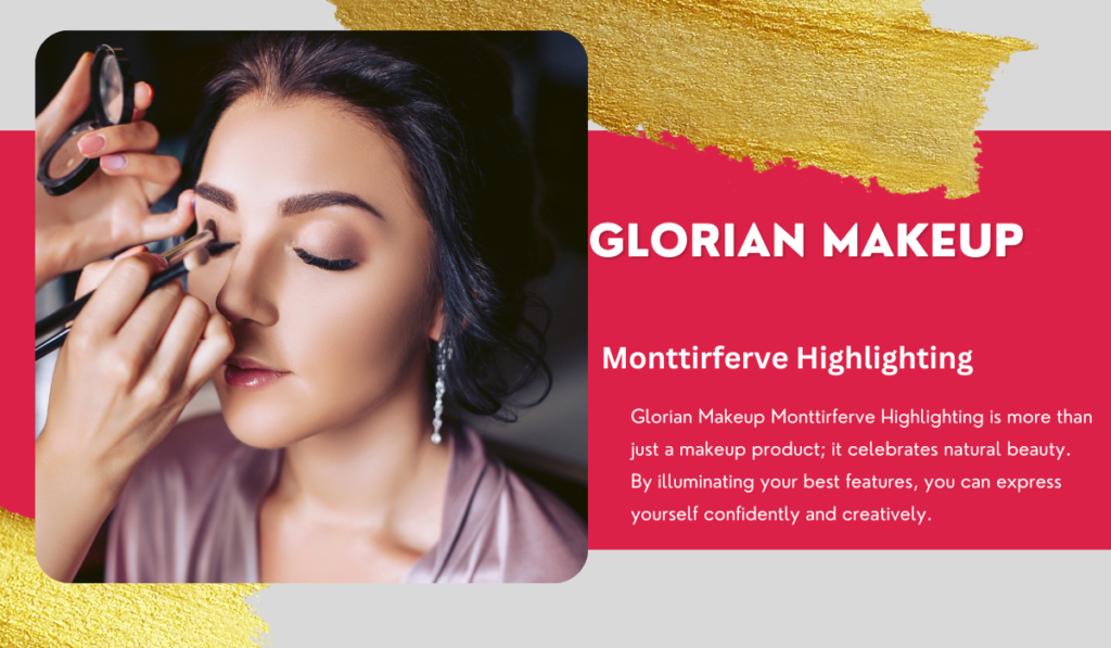 Glorian Makeup Monttirferve Highlighting