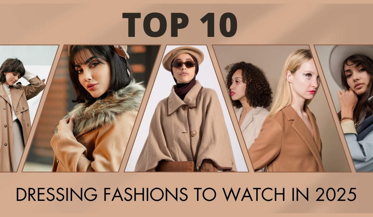 Top 10 Dressing Fashions to Watch in 2025