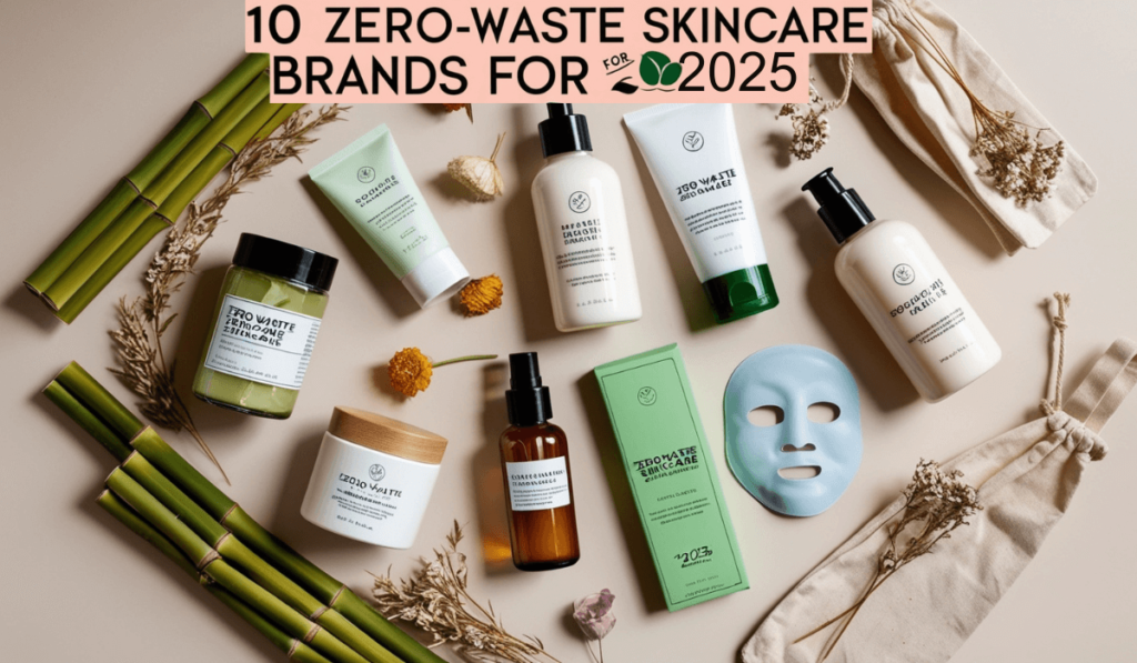 Zero-waste-skincare-brands-2025-1-1024x597 Top 10 Zero-Waste Skincare Brands Leading the Sustainability Wave in 2025